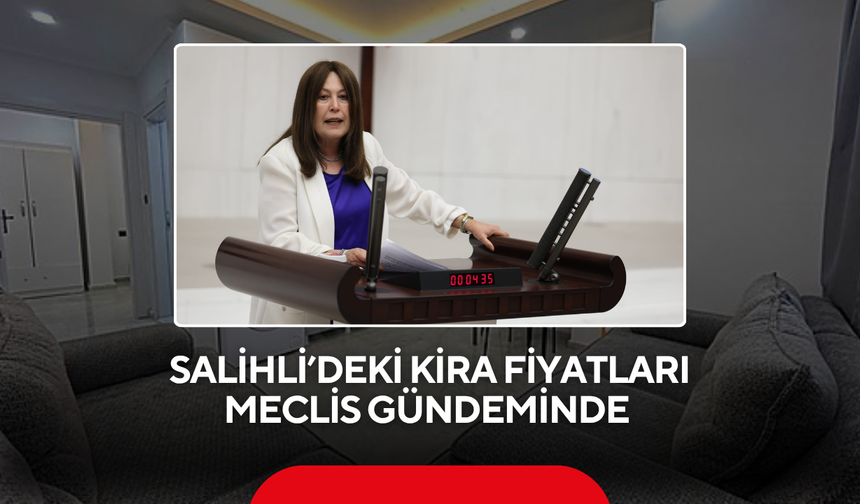 Salihli'deki yüksek kiralar TBMM gündemine taşındı... 'Vatandaş kira yükü altında eziliyor'