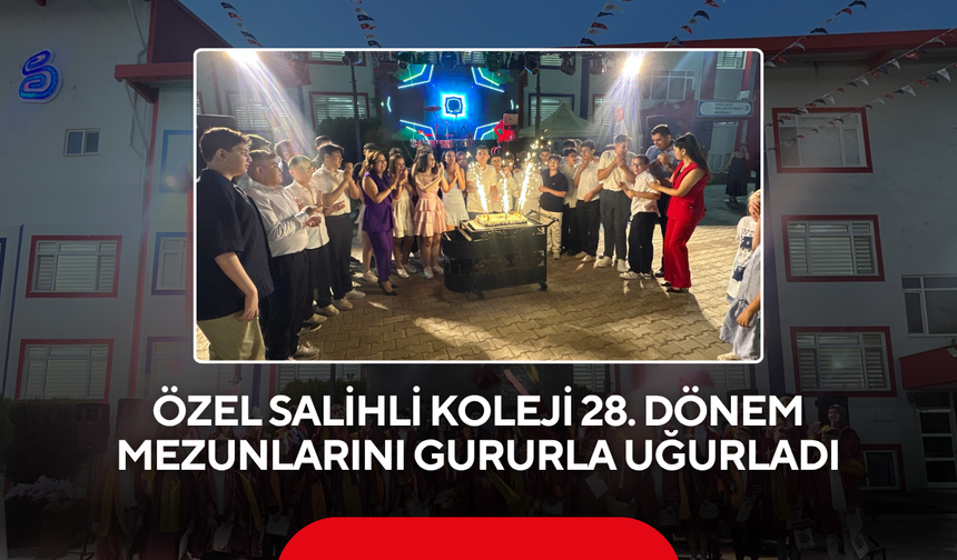 Özel Salihli Koleji 28. Dönem mezunlarını gururla uğurladı