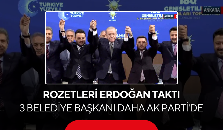Nevşehir, Keçiören ve Keşan belediye başkanları AK Parti'ye katıldı! Rozetleri Erdoğan taktı