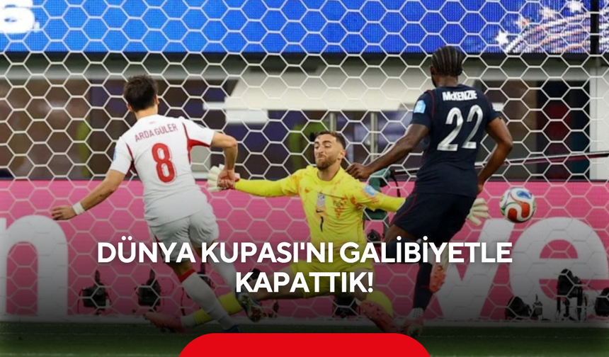 Dünya Kupası'nı galibiyetle kapattık!
