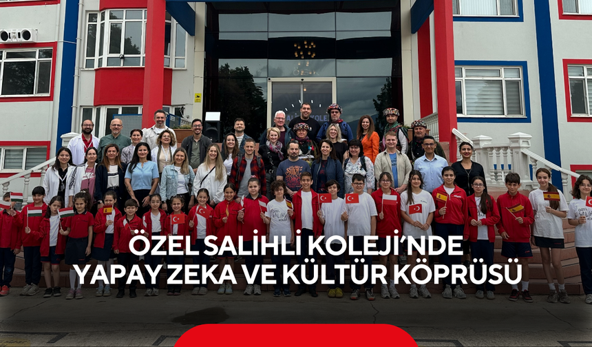 Özel Salihli Koleji’nde yapay zekâ ve kültür köprüsü... Avrupa’dan eğitimciler Erasmus+ Projesinde buluştu