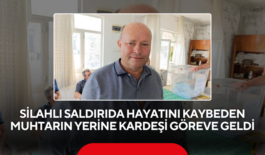 Öldürülen Muhtarın Yerine Ağabeyi Seçildi