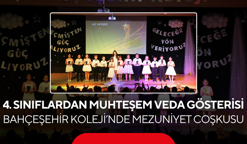 Bahçeşehir Koleji’nde mezuniyet coşkusu… 4. sınıflardan muhteşem veda gösterisi