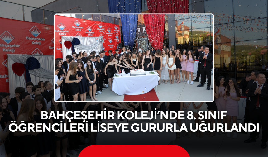 Bahçeşehir Koleji’nde 8. sınıf öğrencileri liseye gururla uğurlandı
