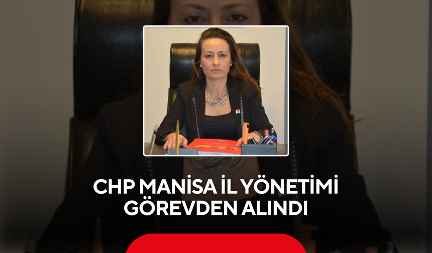 CHP Manisa İl Yönetimi görevden alındı !