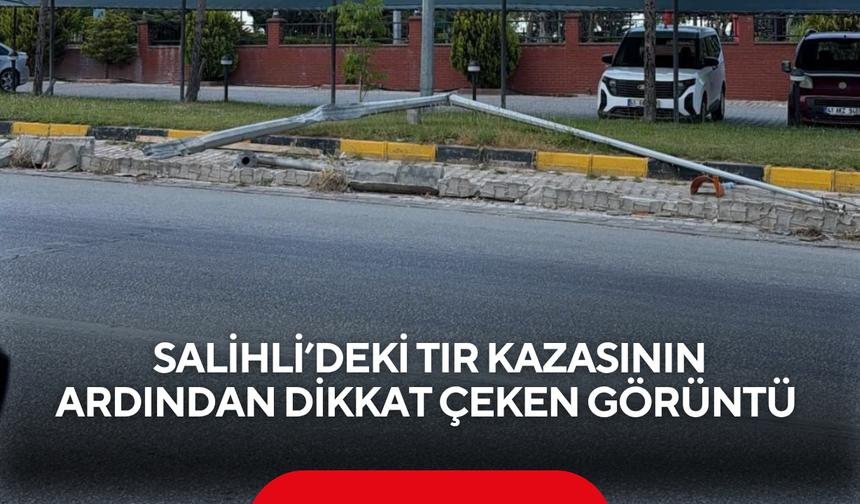 Salihli’deki tır kazasının ardından dikkat çeken görüntü