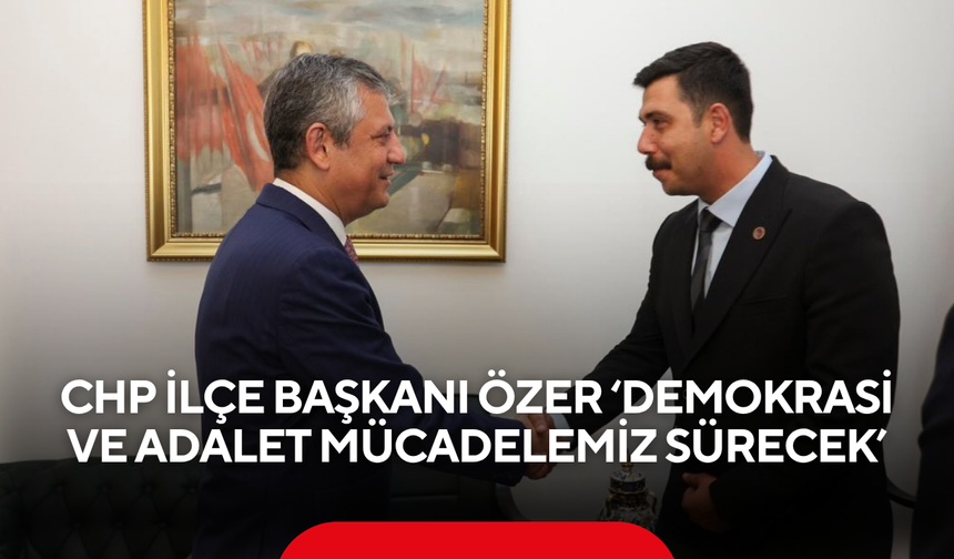 CHP Salihli İlçe Başkanı Özer ‘Demokrasi ve adalet mücadelemiz sürecek’