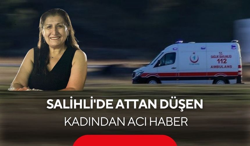 Salihli'de görünmez kaza: Attan düşen kadın hayatını kaybetti, organları umut oldu