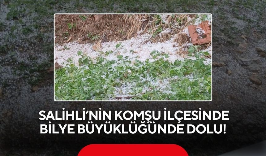 Salihli'nin komşu ilçesine bilye büyüklüğünde yolu yağdı