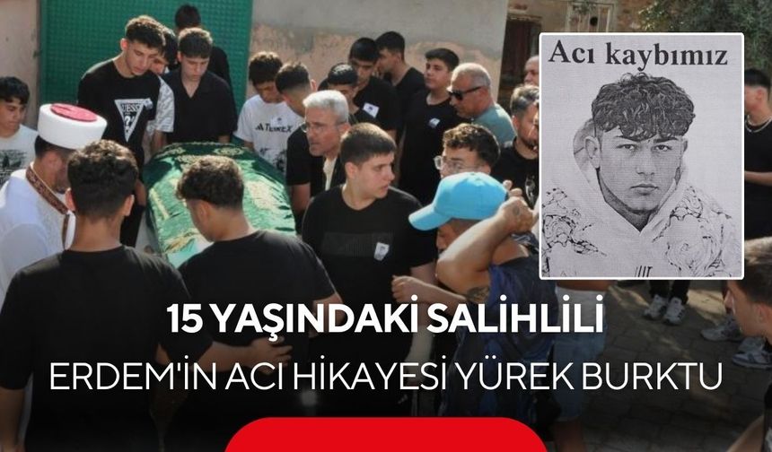 Cinayetten dram çıktı: 15 yaşında öldürülen Salihlili Erdem’in hikayesi yürek dağladı