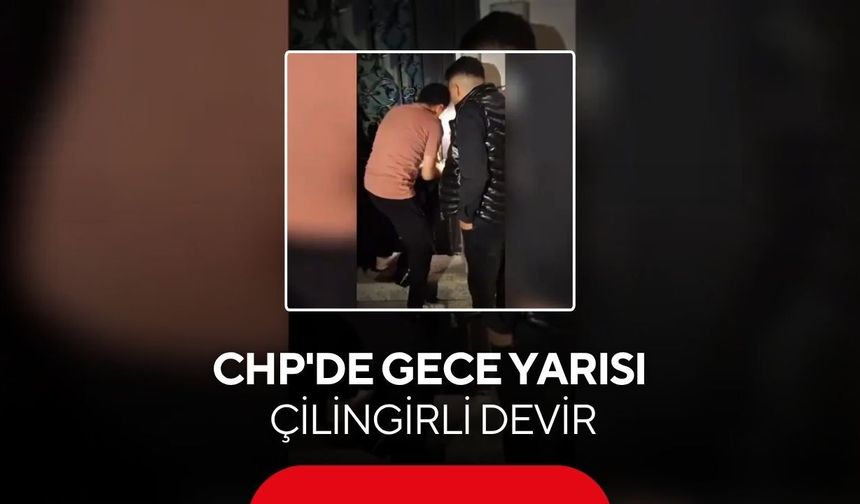 CHP'de gece yarısı çilingirli devir