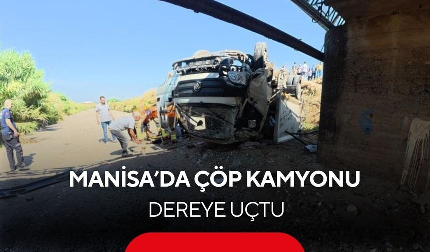 Manisa'da çöp kamyonu dereye uçtu, 3 işçi yaralandı