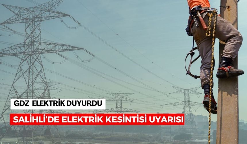 Salihli’de elektrik kesintisi! İşte saat saat kesinti yaşanacak mahalleler