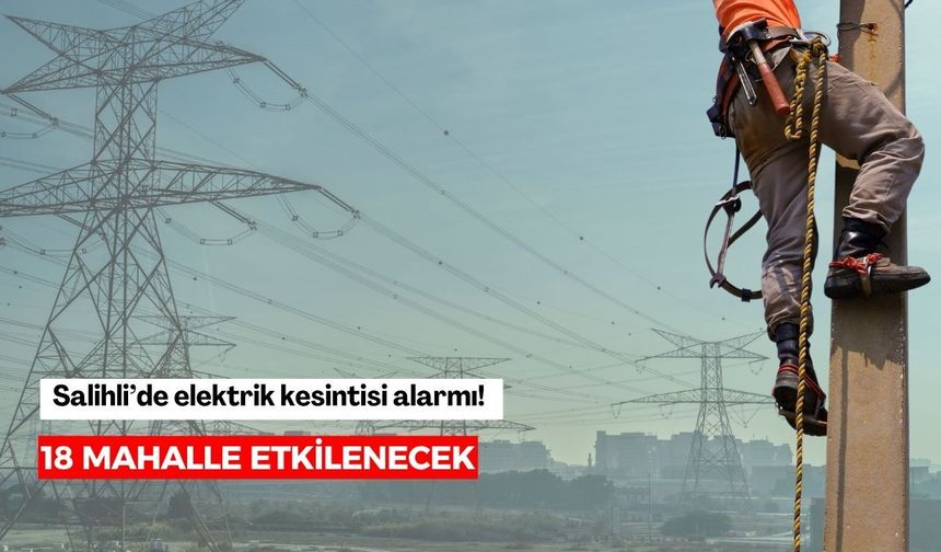 GDZ Elektrik duyurdu! Salihli'nin 18 mahallesinde saatler sürecek elektrik kesintisi