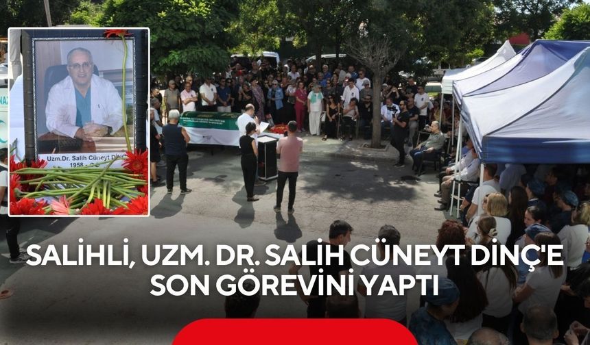 Salihli'nin sevilen Doktoru Uzm. Dr. Salih Cüneyt Dinç, gözyaşlarıyla son yolculuğuna uğurlandı