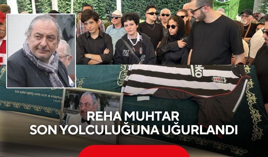 Reha Muhtar son yolculuğuna uğurlandı