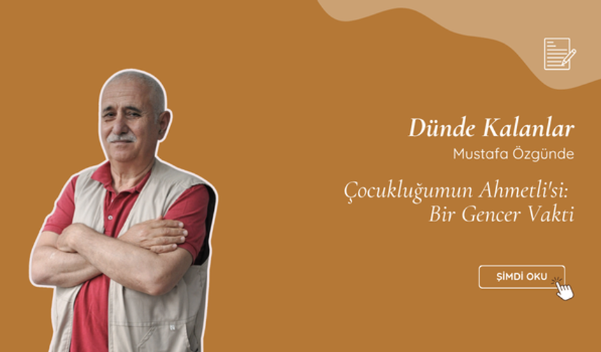 Çocukluğumun Ahmetli'si: Bir Gencer Vakti