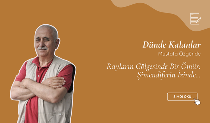 Rayların Gölgesinde Bir Ömür: Şimendiferin İzinde...