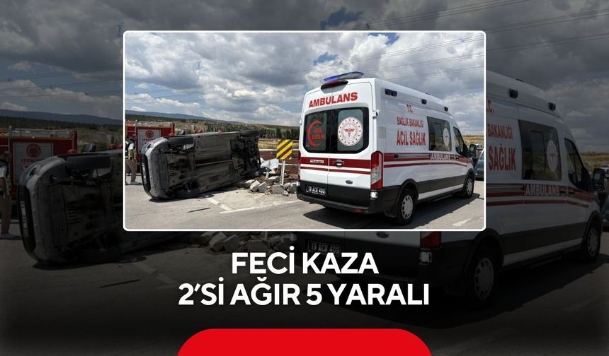 Feci kaza: 2’si ağır 5 yaralı