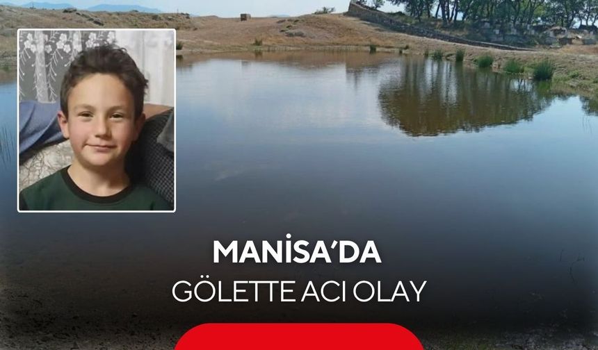 Manisa’da acı olay: 12 yaşındaki çocuk gölette boğuldu
