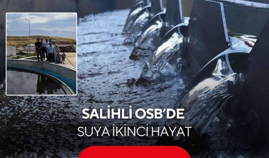 Salihli’de su krizine karşı önemli adım! OSB’de arıtılmış atıksular yeniden kullanılacak