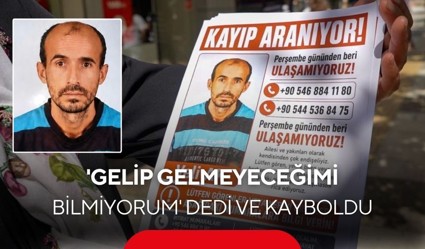 Manisa’da 42 yaşındaki Veli Ak’tan günlerdir haber alınamıyor