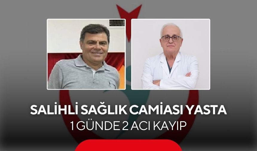 Salihli sağlık camiası yasta: 1 günde 2 acı kayıp