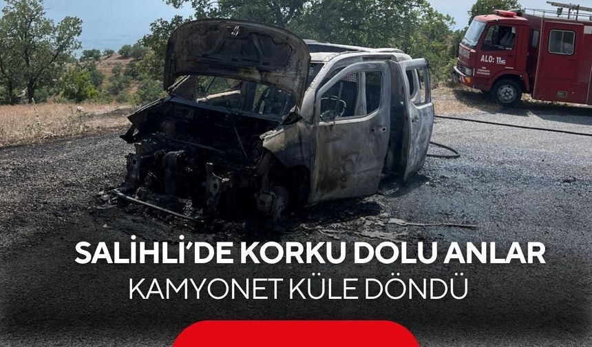 Salihli’de korku dolu anlar: Kamyonet küle döndü