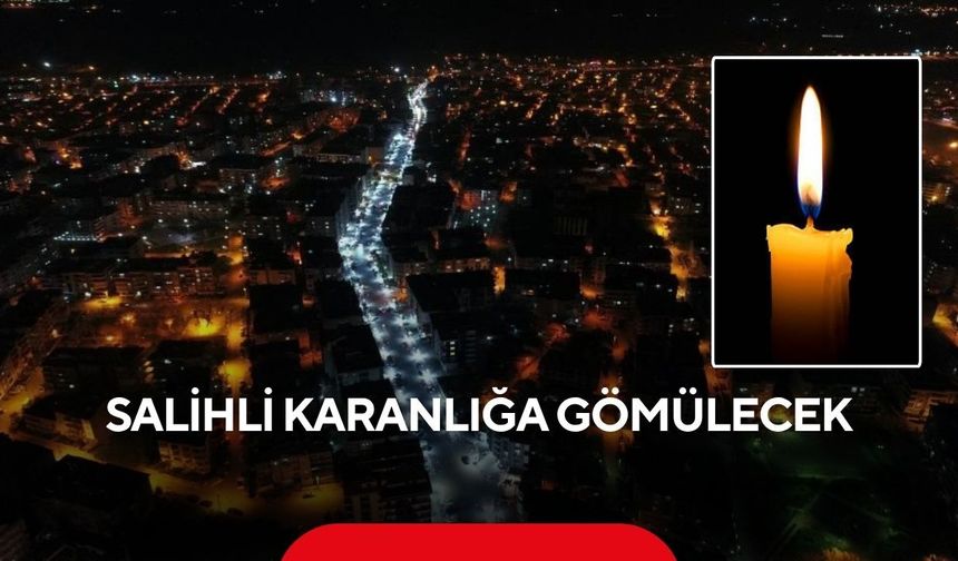 Salihli karanlığa gömülecek: İlçenin tamamında 7 saatlik elektrik kesintisi