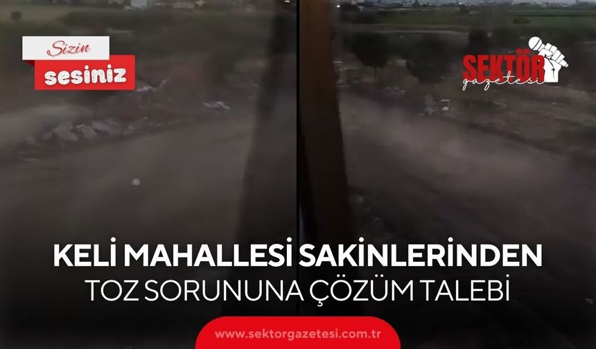 Keli Mahallesi sakinlerinden toz sorununa çözüm talebi