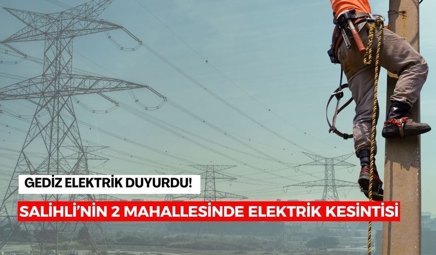 Salihli'nin 2 mahallesinde elektrik kesintisi