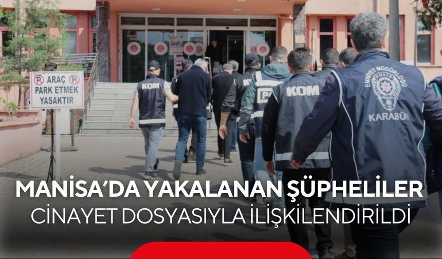 Manisa ayağı ortaya çıktı... Kayıp dosyası suç örgütüne uzandı