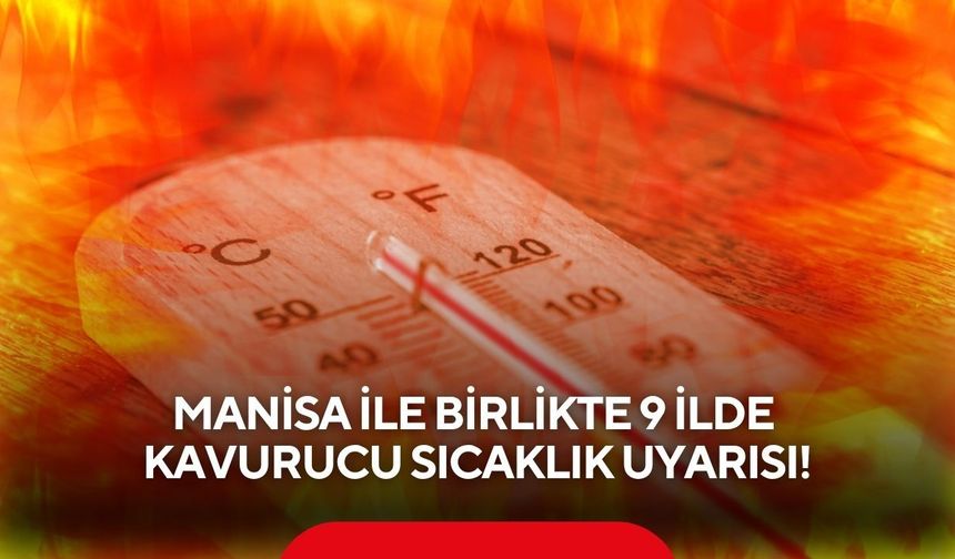 Manisa ile birlikte 9 ilde kavurucu sıcaklık uyarısı!