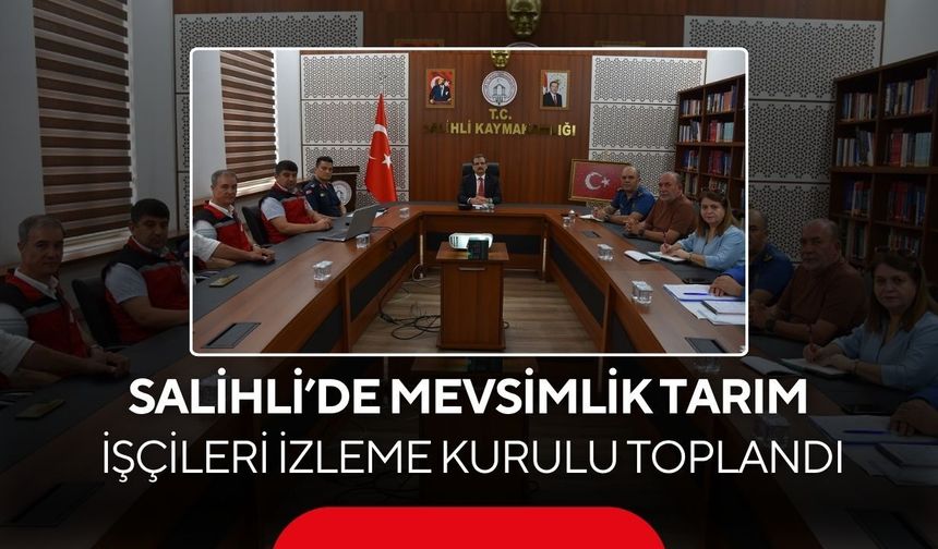 Salihli’de mevsimlik tarım işçilerinin sorunları masaya yatırıldı