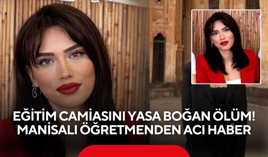 Eğitim camiasını yasa boğan ölüm: Manisalı öğretmenden acı haber