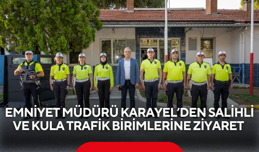 Emniyet Müdürü Karayel’den Salihli ve Kula trafik birimlerine ziyaret