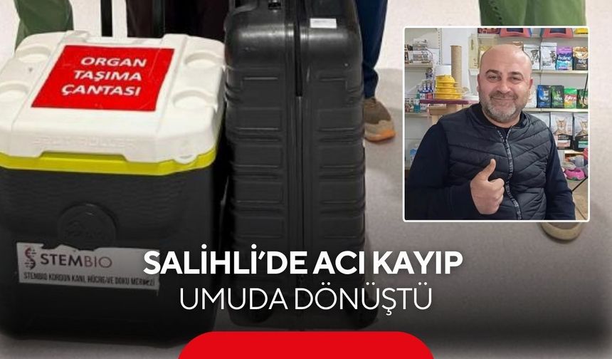 Salihli'de acı kayıp umuda dönüştü: Metin Görgülü 7 kişiye can oldu
