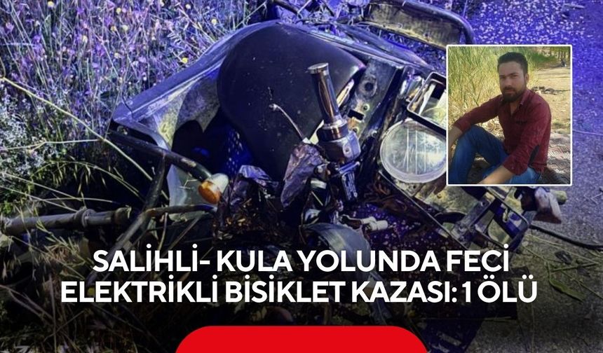 Salihli- Kula yolunda feci elektrikli bisiklet kazası: 1 ölü