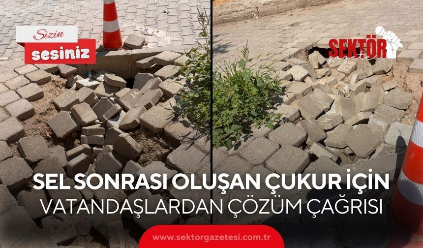Sel sonrası oluşan çukur için vatandaşlardan çözüm çağrısı
