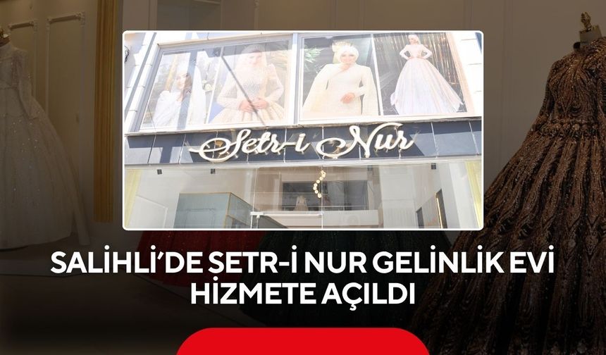 Salihli’de Setr-İ Nur Gelinlik Evi hizmete açıldı