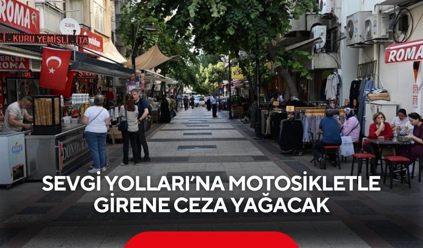 Sevgi Yolları’na motosikletle girene ceza yağacak