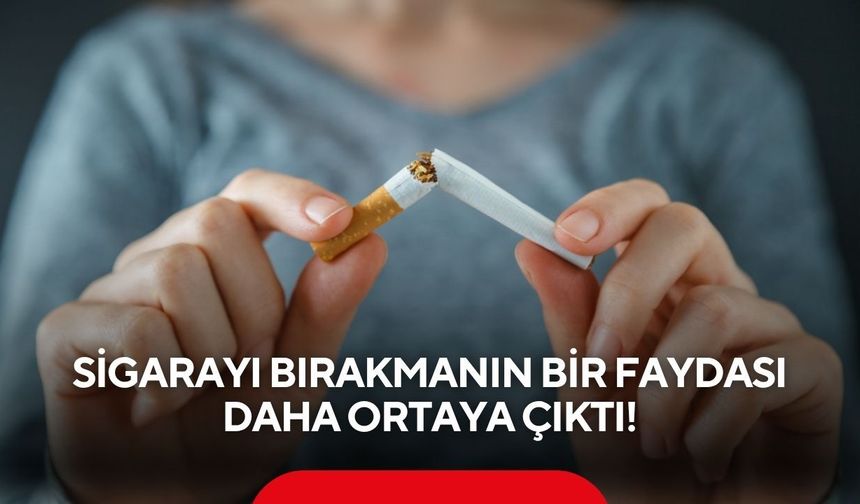 Sigarayı bırakmanın bir faydası daha ortaya çıktı!