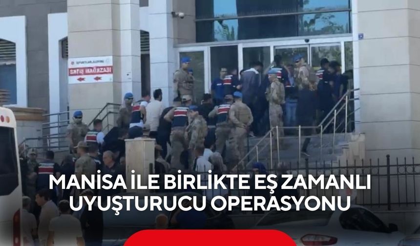 Manisa ile birlikte eş zamanlı uyuşturucu operasyonu
