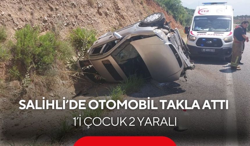 Salihli’de otomobil takla attı: 1’i çocuk 2 yaralı