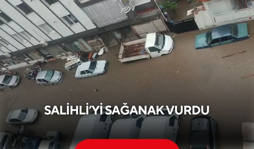 Salihli’yi sağanak vurdu