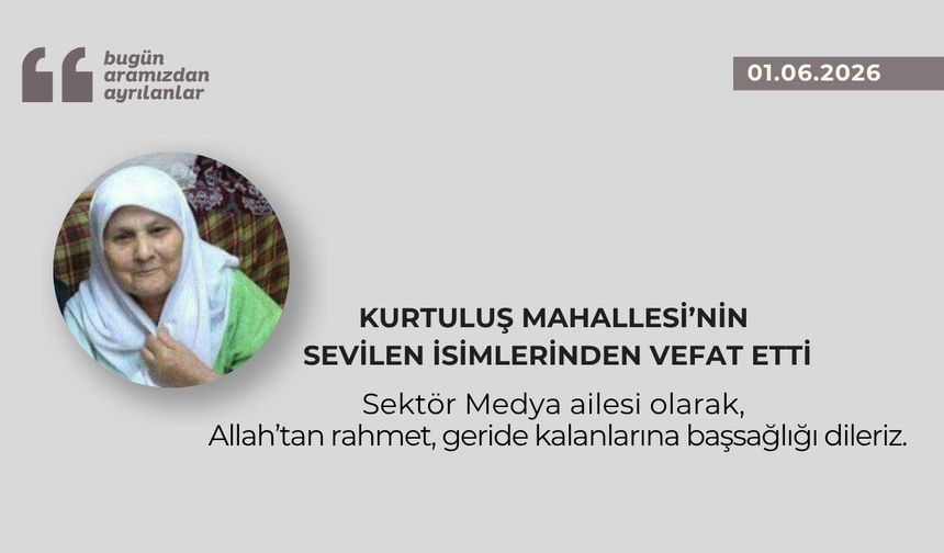 Kurtuluş Mahallesi'nin sevilen isimlerindendi vefat etti