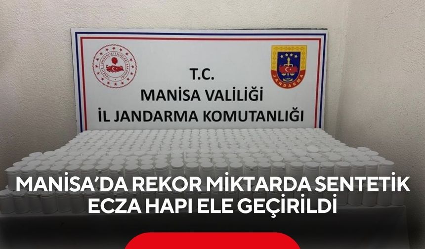 Manisa’da rekor miktarda sentetik ecza hapı ele geçirildi