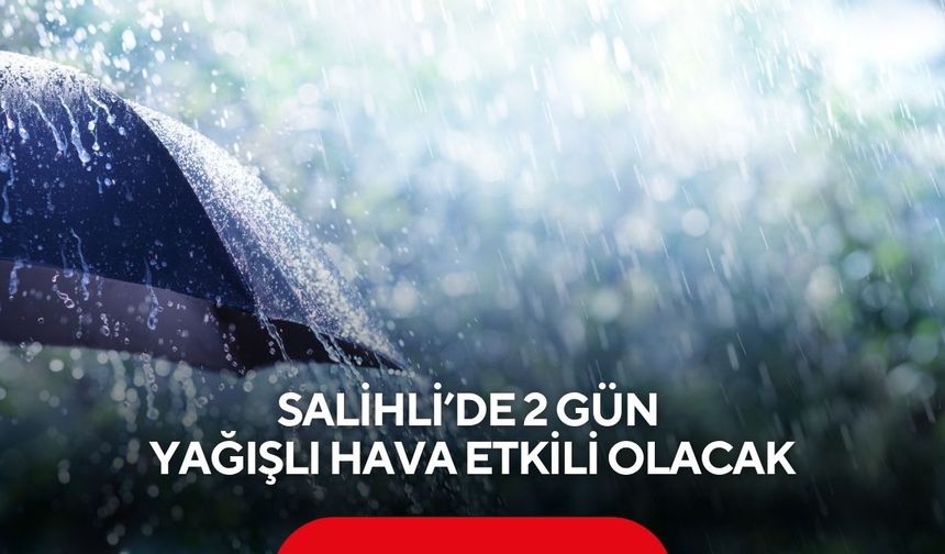 Salihli’de 2 gün yağışlı hava etkili olacak