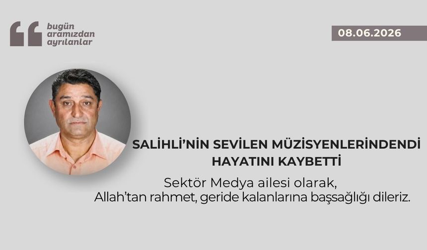 Salihli’nin sevilen müzisyenlerindendi hayatını kaybetti