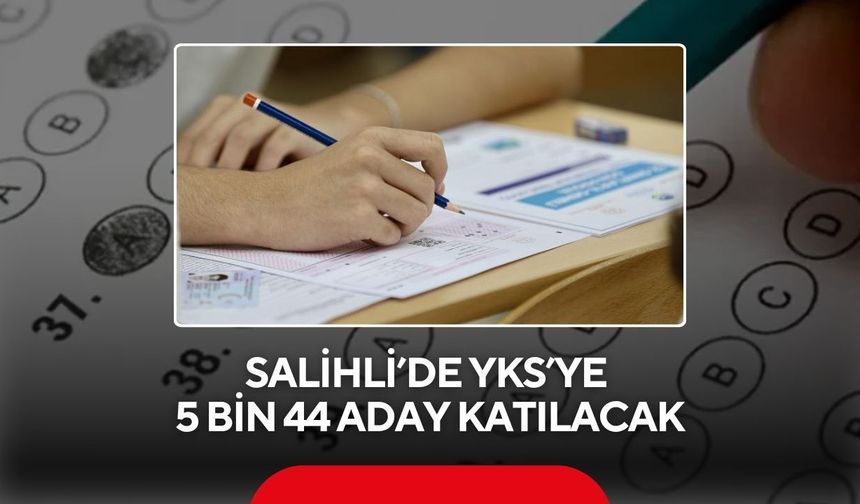 Salihli’de YKS heyecanı: 5 bin 44 aday sınava girecek